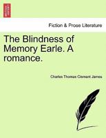 The Blindness of Memory Earle. A romance. 1241208093 Book Cover