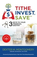 Tithe, Invest, Save: 3 Keys to Your Financial Destiny B0BMJS87VM Book Cover