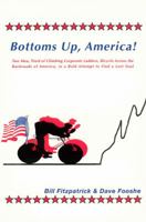 Bottoms Up, America!: Two Men, Tired of Climbing Corporate Ladders, Bicycle Across the Backroads of America in a Bold Attempt to Find a Lost Soul 1888605227 Book Cover