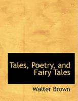 Tales, Poetry, and Fairy Tales 0554917343 Book Cover