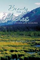 Beauty for Ashes and Other Life Lessons 1475953291 Book Cover