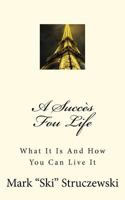 A Succ�s Fou Life: What It Is And How You Can Live It 1463692854 Book Cover