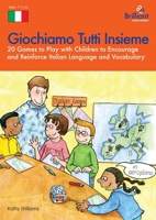 Giochiamo Tutti Insieme   20 Games To Play With Children To Encourage And Reinforce Italian Language And Vocabulary 1903853966 Book Cover