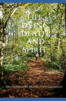 Life, Dying, Death, and Spirit: (Understanding the process) B08TRSD57C Book Cover