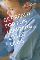 GET READY FOR FUN LEARNING, LITTLE ONES B0HH8GSMQW Book Cover