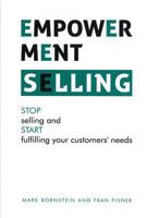 Empowerment Selling: Stop Selling and Start Fulfilling Your Customer's Needs 0979875412 Book Cover