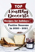 Top Healthy Desserts Recipes For Holidays: Festive Seasons in 2020 - 2021 B08NDT3FR2 Book Cover