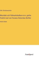 Riksrädet och Fältmarkskalken m.m. grefve Fredrik Axel von Fersens Historiska Skrifter: Andra Delen 338220018X Book Cover