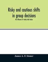 Risky and Cautious Shifts in Group Decisions: The Influence of Widely Held Values 1017216193 Book Cover