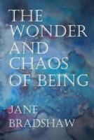 The Wonder and Chaos of Being 1535112972 Book Cover