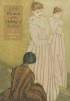 Edith Wharton and the Making of Fashion 1584657790 Book Cover