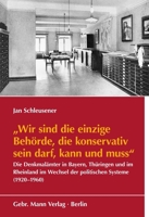 Wir Sind Die Einzige Behorde, Die Konservativ Sein Darf, Kann Und Muss: Die Denkmalamter in Bayern, Thuringen Und Im Rheinland Im Wechsel Der Politischen Systeme (1920-1960) (German Edition) 3786129266 Book Cover