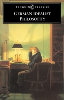 German Idealist Philosophy (Penguin Classics) 0140446605 Book Cover