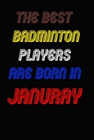 The Best Badminton Players Are Born In January Notebook: Lined Notebook / Journal Gift, 120 Pages, 6x9, Soft Cover, Matte Finish 1676599304 Book Cover