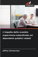 L'impatto dello scambio supervisore-subordinato sui dipendenti pubblici statali 6209634257 Book Cover