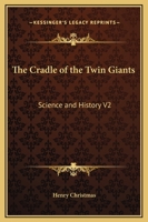 The Cradle of the Twin Giants: Science and History V2 1162587229 Book Cover