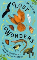 Lost Wonders: 10 Tales of Extinction from the 21st Century 1529047951 Book Cover