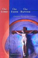 One Lord, One Faith, One Baptism: Christians Through the Centuries 0758607601 Book Cover
