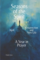 Seasons of the Spirit: April: Resurrection and New Life B0DPDQ24MN Book Cover