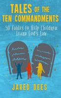 Tales of the Ten Commandments : 50 Fables to Help Children Learn God's Law 1733204822 Book Cover