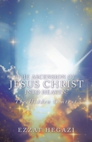 The Ascension of Jesus Christ into Heaven: the Hidden Context 1543757111 Book Cover