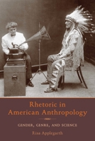 Rhetoric in American Anthropology: Gender, Genre, and Science 0822962950 Book Cover