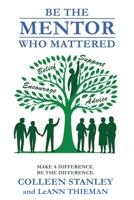 Be the Mentor Who Mattered : Make a Difference. Be the Difference 1962834573 Book Cover