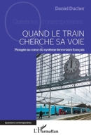 Quand le train cherche sa voie: Plongée au cœur du système ferroviaire français (Questions Contemporaines) (French Edition) 2336456397 Book Cover
