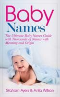 Baby Names: The Ultimate Baby Names Guide with Thousands of Names with Meaning and Origin 1647485630 Book Cover