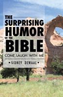 The Surprising Humor of the Bible: Come, Laugh with Me 1512762180 Book Cover