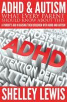 ADHD and Autism: What Every Parent Should Know about This: A Parent's Aid in Raising Their Children with ADHD and Autism 1680321161 Book Cover