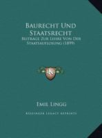 Baurecht Und Staatsrecht: Beitrage Zur Lehre Von Der Staatsauflosung 1160044007 Book Cover