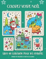 Colorez votre No�l. Livre de coloriage pour les enfants: Cadeau de No�l pour enfants ou cadeau pour les tout-petits et les enfants. Amusez-vous � colorier le p�re No�l, ornement, tra�neau, �toiles, an B08L5F67J5 Book Cover