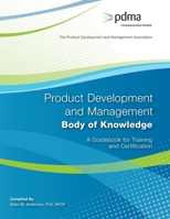Product Development and Management Body of Knowledge: A Guidebook for Training and Certification 1544893388 Book Cover