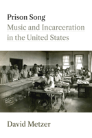 Prison Song: Music and Incarceration in the United States (Music and Social Justice) 0472078046 Book Cover