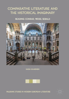 Comparative Literature and the Historical Imaginary: Reading Conrad, Weiss, Sebald 3319518194 Book Cover
