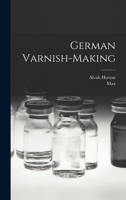 German Varnish-making 1018731768 Book Cover