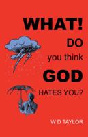 What! Do You Think God Hates You? 1490806067 Book Cover