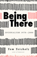 Being There: Journalism 1978-2000 1945572221 Book Cover
