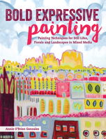 Bold Expressive Painting: Painting Techniques for Still Lifes, Florals and Landscapes in Mixed Media 1440338604 Book Cover