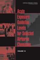 Acute Exposure Guideline Levels for Selected Airborne Chemicals: Volume 14 0309283086 Book Cover