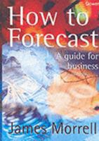 How to Forecast: A Guide for Business 0566084929 Book Cover
