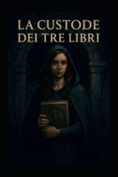 LA CUSTODE DEI TRE LIBRI (Italian Edition) B0GNM1GSZ1 Book Cover