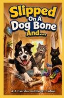 Slipped On A Dog Bone And... B0HBP4L38C Book Cover