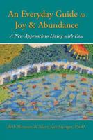 An Everyday Guide to Joy & Abundance: A New Approach to Living with Ease 0996708928 Book Cover