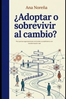 ¿Adoptar o sobrevivir al cambio?: Por qué las organizaciones confunden cumplimiento con transformación real (Spanish Edition) B0H96NRZQG Book Cover