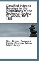 Classified Index to the Maps in the Publications of the Geological Society of London, 1811-1885 111326005X Book Cover