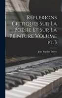 Ra(c)Flexions Critiques Sur La Poa(c)Sie Et Sur La Peinture. Partie 3 1016603347 Book Cover