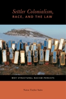 Settler Colonialism, Race, and the Law: Why Structural Racism Persists 0814723942 Book Cover