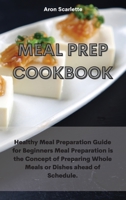 Meal Prep Cookbook: Healthy Meal Preparation Guide for Beginners Meal Preparation is the Concept of Preparing Whole Meals or Dishes ahead of Schedule. 1801759243 Book Cover